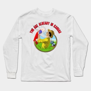 you are already in kansas Long Sleeve T-Shirt